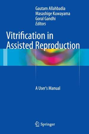 Vitrification in Assisted Reproduction: A User’s Manual de Gautam Allahbadia