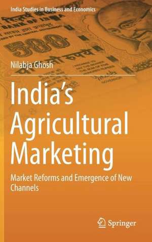 India’s Agricultural Marketing: Market Reforms and Emergence of New Channels de Nilabja Ghosh