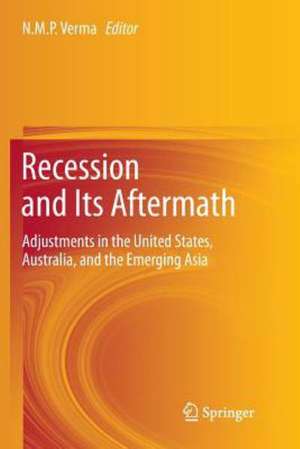 Recession and Its Aftermath: Adjustments in the United States, Australia, and the Emerging Asia de NMP Verma