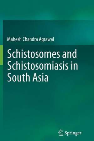 Schistosomes and Schistosomiasis in South Asia de Prof. Mahesh Chandra Agrawal