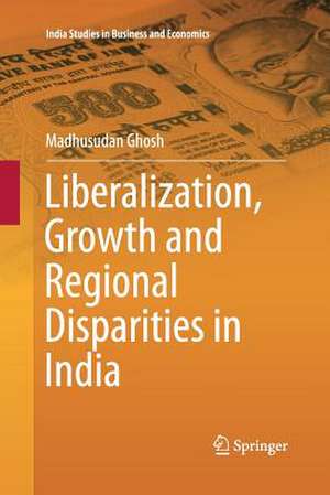 Liberalization, Growth and Regional Disparities in India de Madhusudan Ghosh