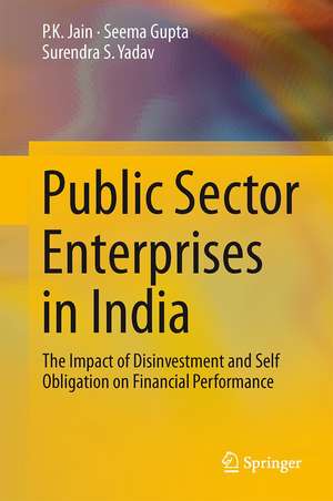 Public Sector Enterprises in India: The Impact of Disinvestment and Self Obligation on Financial Performance de P. K. Jain