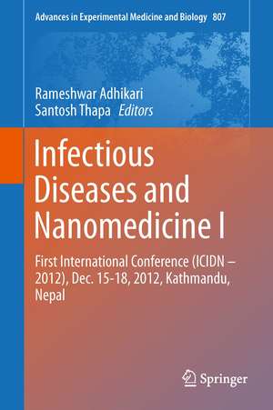 Infectious Diseases and Nanomedicine I: First International Conference (ICIDN – 2012), Dec. 15-18, 2012, Kathmandu, Nepal de Rameshwar Adhikari