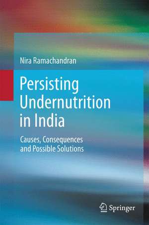 Persisting Undernutrition in India: Causes, Consequences and Possible Solutions de Nira Ramachandran