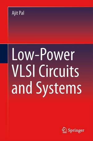 Low-Power VLSI Circuits and Systems de Ajit Pal