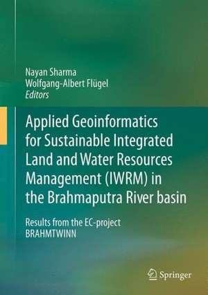 Applied Geoinformatics for Sustainable Integrated Land and Water Resources Management (ILWRM) in the Brahmaputra River basin: Results from the EC-project BRAHMATWINN de Nayan Sharma