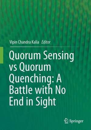 Quorum Sensing vs Quorum Quenching: A Battle with No End in Sight de Vipin Chandra Kalia