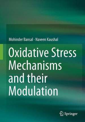 Oxidative Stress Mechanisms and their Modulation de Mohinder Bansal