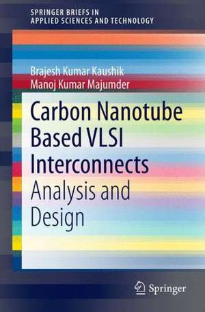 Carbon Nanotube Based VLSI Interconnects: Analysis and Design de Brajesh Kumar Kaushik