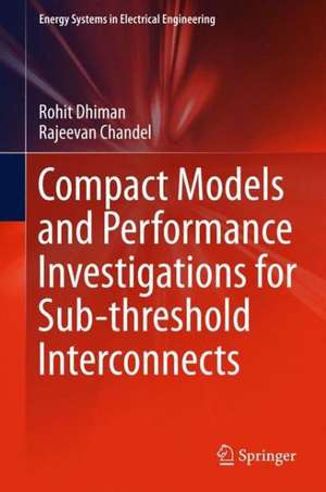 Compact Models and Performance Investigations for Subthreshold Interconnects de Rohit Dhiman