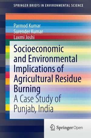 Socioeconomic and Environmental Implications of Agricultural Residue Burning: A Case Study of Punjab, India de Parmod Kumar