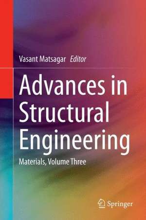 Advances in Structural Engineering: Materials, Volume Three de Vasant Matsagar