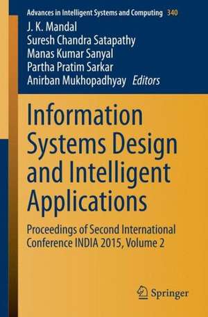 Information Systems Design and Intelligent Applications: Proceedings of Second International Conference INDIA 2015, Volume 2 de J. K. Mandal