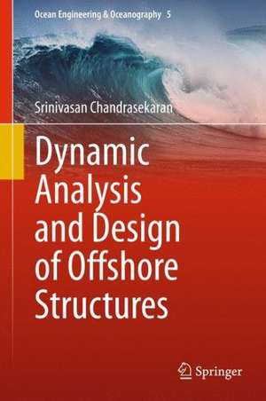 Dynamic Analysis and Design of Offshore Structures de Srinivasan Chandrasekaran