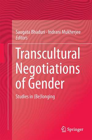 Transcultural Negotiations of Gender: Studies in (Be)longing de Saugata Bhaduri