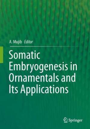 Somatic Embryogenesis in Ornamentals and Its Applications de Abdul Mujib