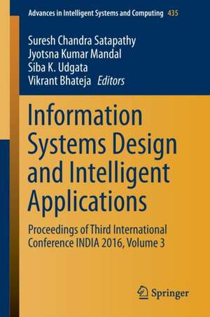 Information Systems Design and Intelligent Applications: Proceedings of Third International Conference INDIA 2016, Volume 3 de Suresh Chandra Satapathy