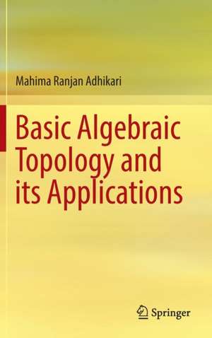 Basic Algebraic Topology and its Applications de Mahima Ranjan Adhikari