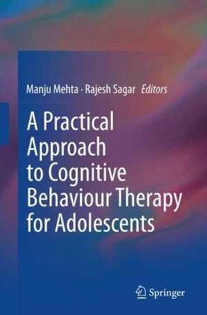 A Practical Approach to Cognitive Behaviour Therapy for Adolescents de Manju Mehta