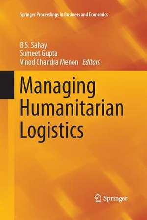 Managing Humanitarian Logistics de B.S. Sahay