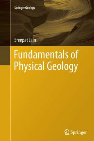 Fundamentals of Physical Geology de Sreepat Jain