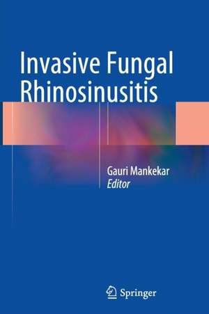 Invasive Fungal Rhinosinusitis de Gauri Mankekar