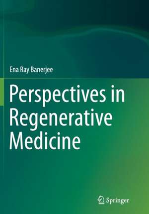 Perspectives in Regenerative Medicine de Ena Ray Banerjee