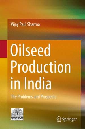 Oilseed Production in India: The Problems and Prospects de Vijay Paul Sharma