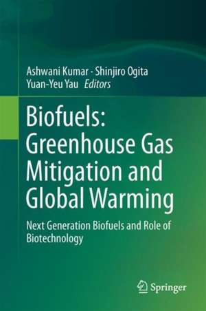 Biofuels: Greenhouse Gas Mitigation and Global Warming: Next Generation Biofuels and Role of Biotechnology de Ashwani Kumar