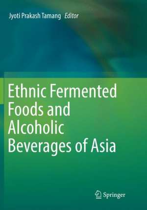 Ethnic Fermented Foods and Alcoholic Beverages of Asia de Jyoti Prakash Tamang