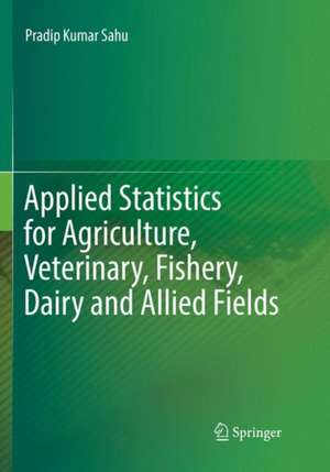 Applied Statistics for Agriculture, Veterinary, Fishery, Dairy and Allied Fields de Pradip Kumar Sahu