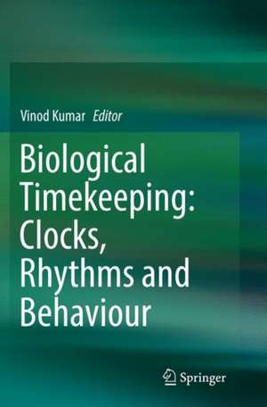 Biological Timekeeping: Clocks, Rhythms and Behaviour de Vinod Kumar