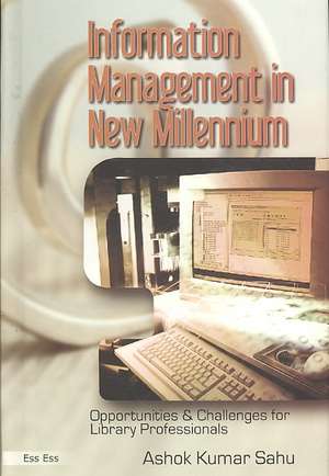 Information Management in New Millennium de Ashok Kumar Sahu Ph.D.