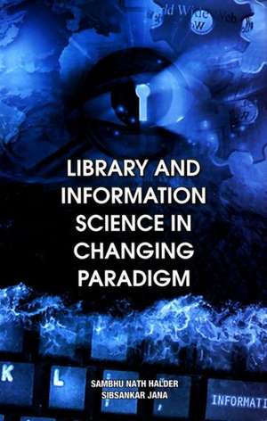 Library & Information Science in Changing Paradigm de Sambhu Nath Halder