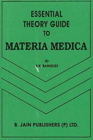 Essential Theory Guide to Materia Medica de S K Banerjee