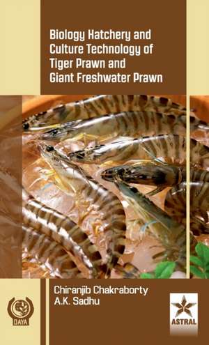 Biology Hatchery and Culture Technology of Tiger Prawn and Giant Freshwater Prawn de Chiranjib Chakraborty