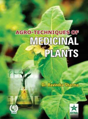 Agro Techniques of Medicinal Plants de Ravindra Sharma