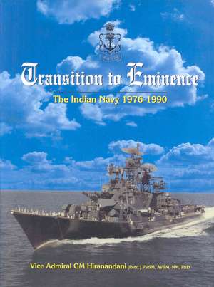 Transition to Eminence: The Indian Navy 1976-1990 de G. M. Hiranandani