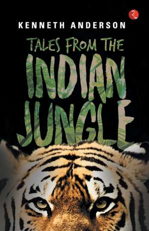 TALES FROM THE INDIAN JUNGLE de Kenneth Anderson