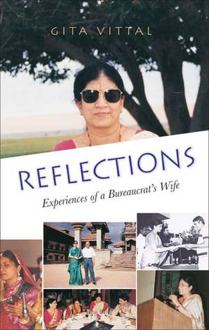 Reflections: Experiences of a Bureaucrat's Wife de Gita Vittal