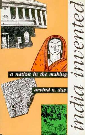 India Invented: A Nation-in-the Making de Arvind N. Das