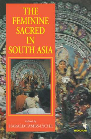 The Feminine Sacred in South Asia de Harald Tambs-Lyche