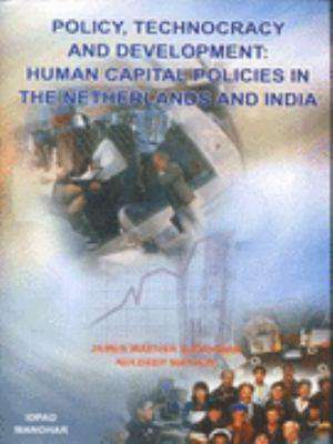 Policy, Technocracy & Development: Human Capital Policies in the Netherlands & India de James Warner Bjrkman