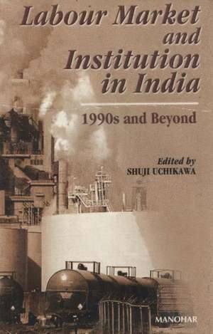 Labour Market & Institution in India: 1990s & Beyond de Shuji Uchikawa