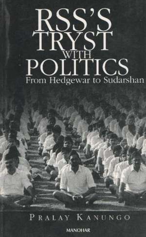 RSSS Tryst with Politics: From Hedgewar to Sudarshan de Pralay Kanungo