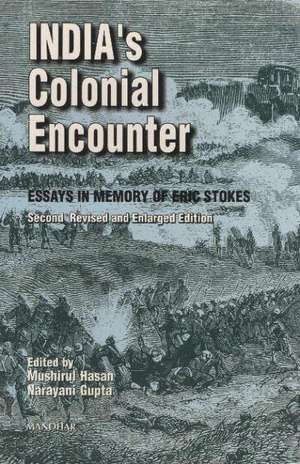 Indias Colonial Encounter: Essays in Memory of Eric Stokes de Mushirul Hasan