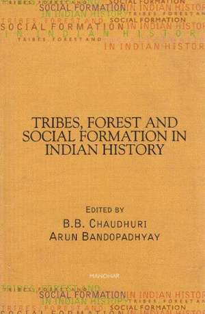 Tribes, Forest & Social Formation in Indian History de B.B. Chaudhuri