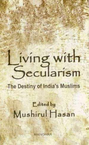 Living with Secularism: The Destiny of India's Muslims de Mushirul Hasan