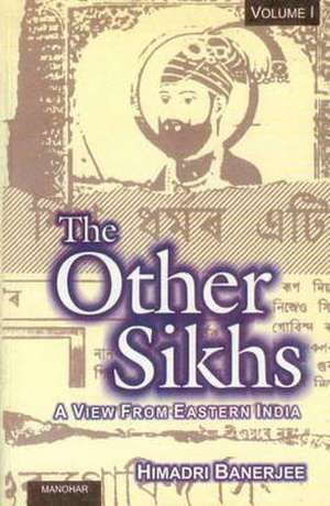 Other Sikhs: Volume 1 - A View from Eastern India de Himadri Banerjee