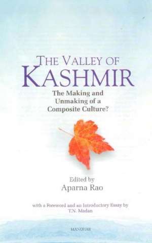 Valley of Kashmir: The Making & Unmaking of a Composite Culture? de Aparna Rao